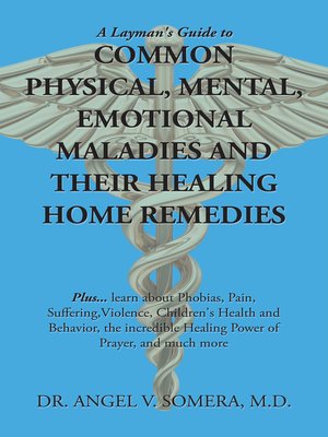 cover image of A Layman's Guide to Common Physical, Mental, Emotional Maladies and Their Healing Home Remedies